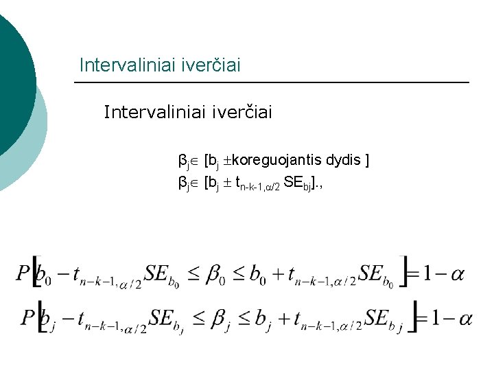 Intervaliniai iverčiai βj [bj koreguojantis dydis ] βj [bj tn-k-1, /2 SEbj]. , 