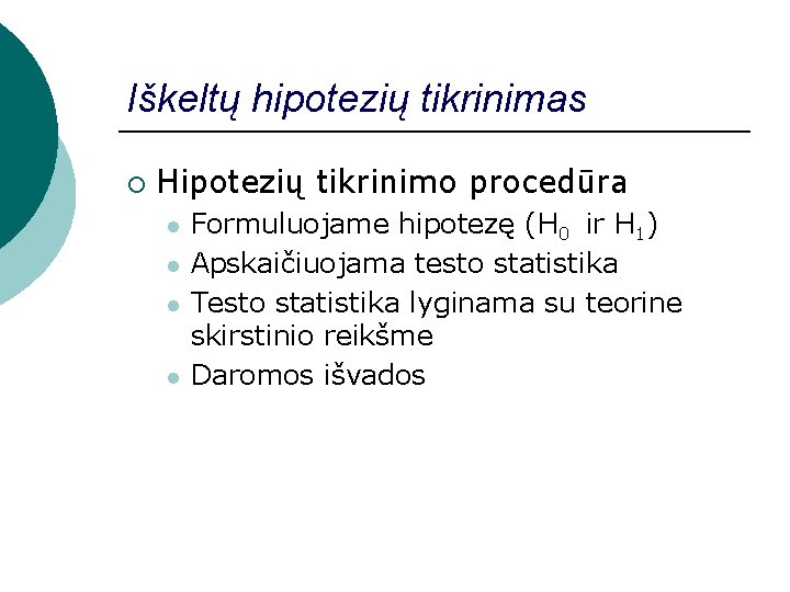 Iškeltų hipotezių tikrinimas ¡ Hipotezių tikrinimo procedūra l l Formuluojame hipotezę (H 0 ir