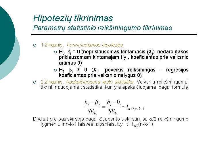 Hipotezių tikrinimas Parametrų statistinio reikšmingumo tikrinimas ¡ 1 žingsnis. Formuluojamos hipotezės: ¡ ¡ ¡