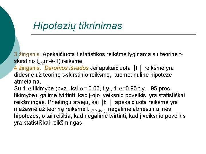 Hipotezių tikrinimas 3 žingsnis Apskaičiuota t statistikos reikšmė lyginama su teorine tskirstino t /2(n-k-1)