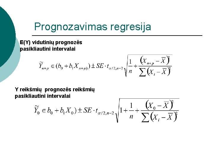 Prognozavimas regresija E(Y) vidutinių prognozės pasikliautini intervalai Y reikšmių prognozės reikšmių pasikliautini intervalai 