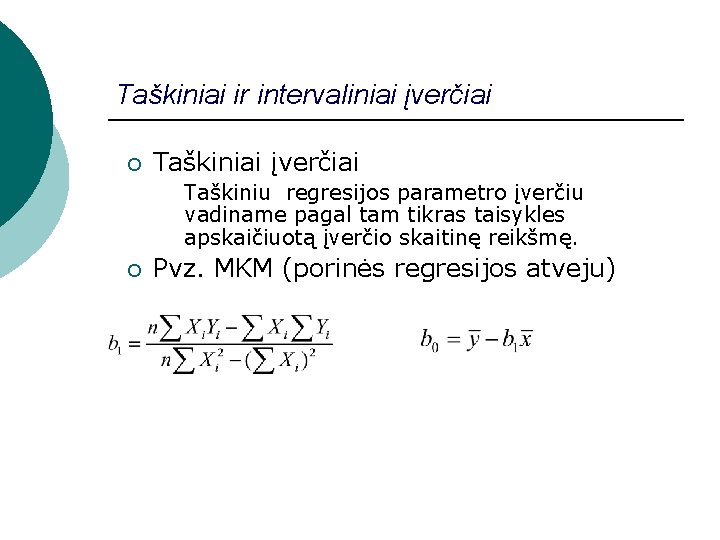 Taškiniai ir intervaliniai įverčiai ¡ Taškiniai įverčiai Taškiniu regresijos parametro įverčiu vadiname pagal tam