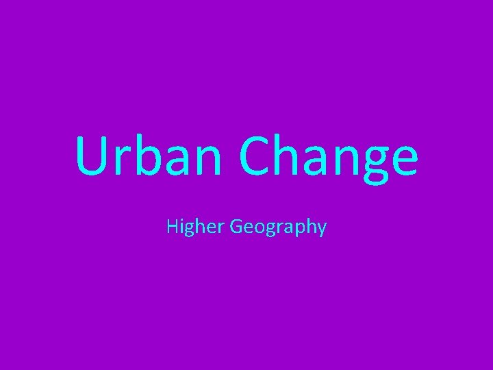 Urban Change Higher Geography 