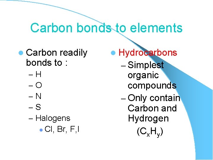 Carbon bonds to elements l Carbon readily bonds to : – – – H