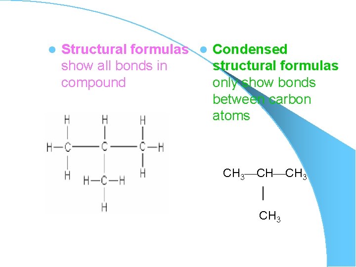 l Structural formulas l Condensed show all bonds in structural formulas compound only show