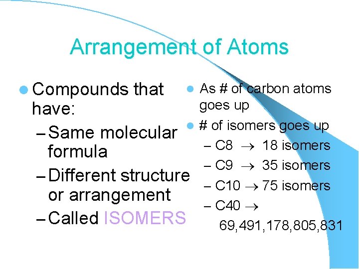 Arrangement of Atoms l Compounds that As # of carbon atoms goes up have: