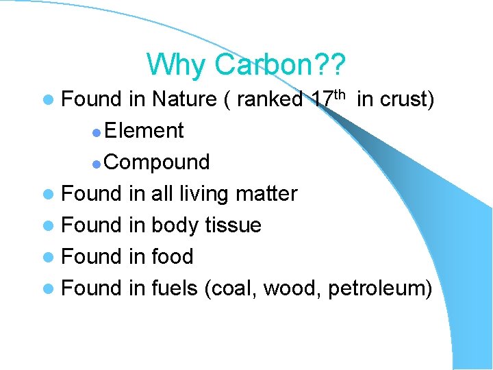 Why Carbon? ? l Found in Nature ( ranked 17 th in crust) l