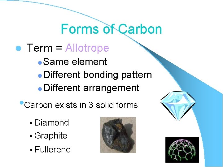 Forms of Carbon l Term = Allotrope Same element l Different bonding pattern l