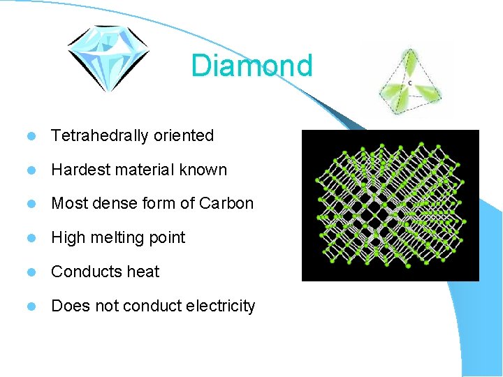 Diamond l Tetrahedrally oriented l Hardest material known l Most dense form of Carbon