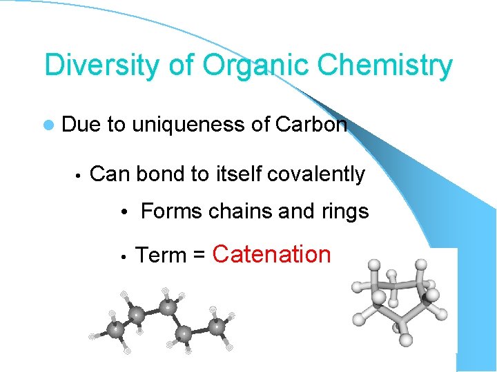 Diversity of Organic Chemistry l Due • to uniqueness of Carbon Can bond to