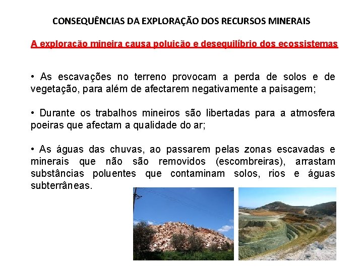 CONSEQUÊNCIAS DA EXPLORAÇÃO DOS RECURSOS MINERAIS A exploração mineira causa poluição e desequilíbrio dos