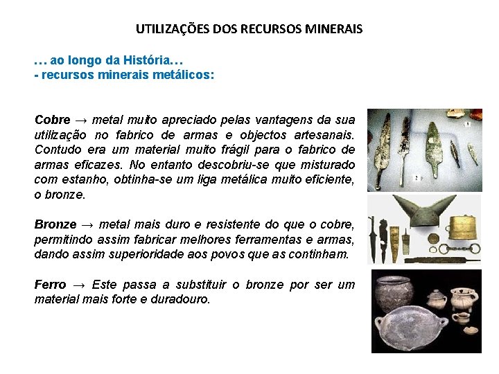 UTILIZAÇÕES DOS RECURSOS MINERAIS … ao longo da História… - recursos minerais metálicos: Cobre