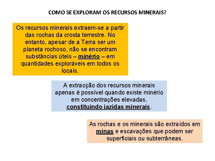 COMO SE EXPLORAM OS RECURSOS MINERAIS? Os recursos minerais extraem-se a partir das rochas
