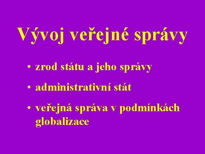 Vývoj veřejné správy • zrod státu a jeho správy • administrativní stát • veřejná