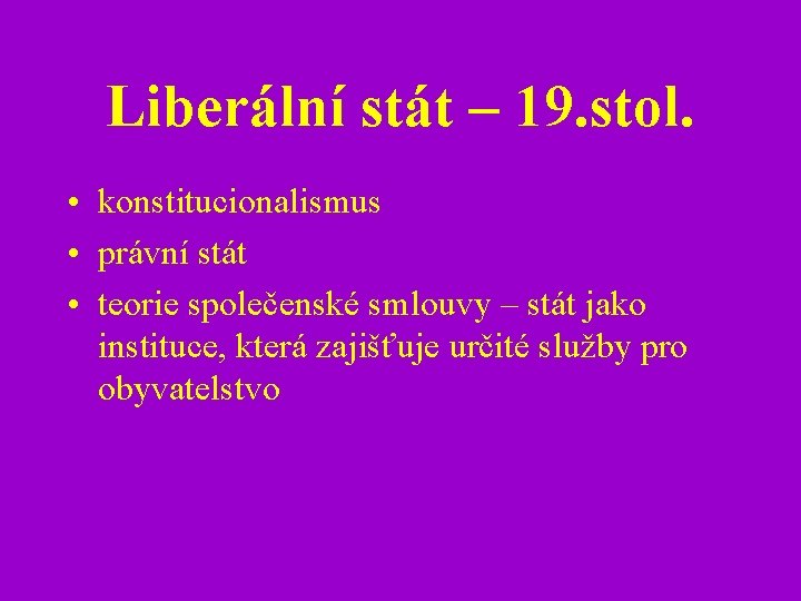 Liberální stát – 19. stol. • konstitucionalismus • právní stát • teorie společenské smlouvy