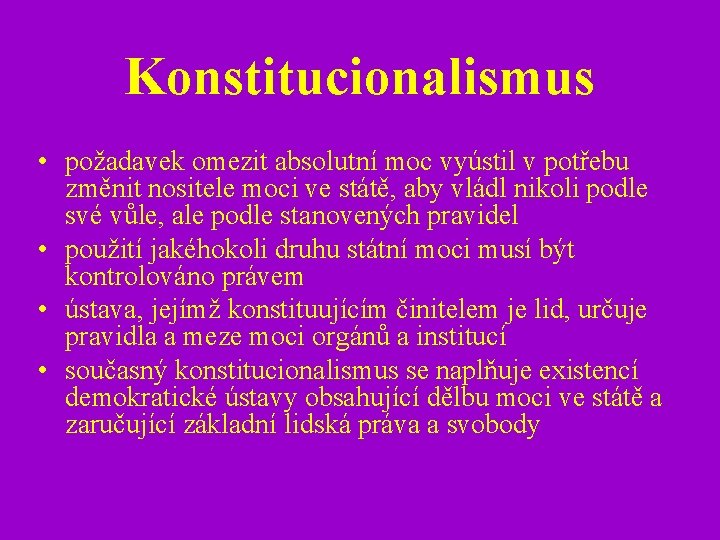 Konstitucionalismus • požadavek omezit absolutní moc vyústil v potřebu změnit nositele moci ve státě,