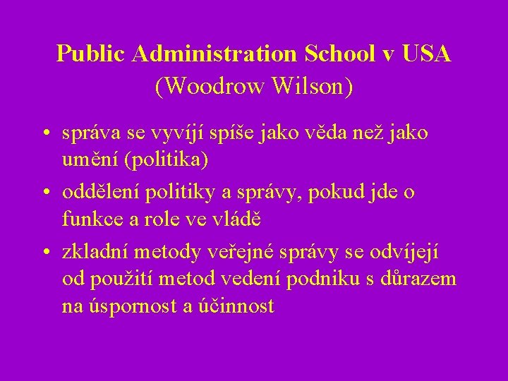 Public Administration School v USA (Woodrow Wilson) • správa se vyvíjí spíše jako věda