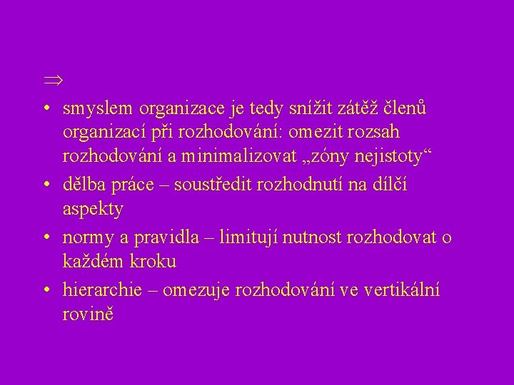  • smyslem organizace je tedy snížit zátěž členů organizací při rozhodování: omezit rozsah