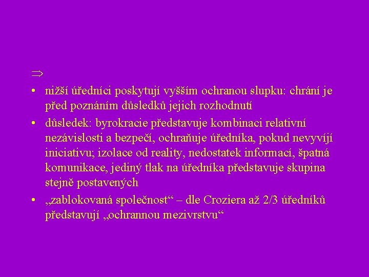  • nižší úředníci poskytují vyšším ochranou slupku: chrání je před poznáním důsledků jejich