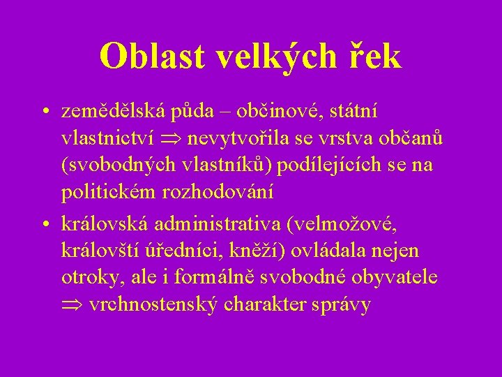 Oblast velkých řek • zemědělská půda – občinové, státní vlastnictví nevytvořila se vrstva občanů