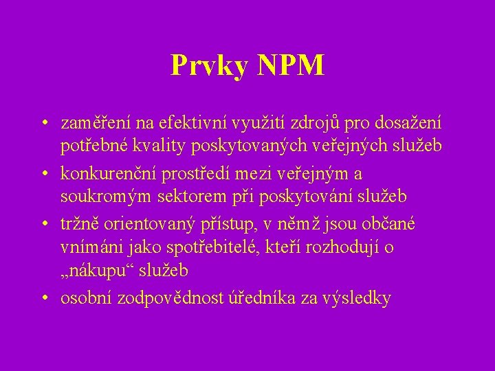 Prvky NPM • zaměření na efektivní využití zdrojů pro dosažení potřebné kvality poskytovaných veřejných