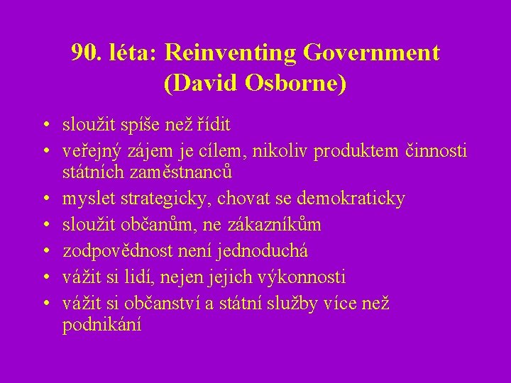 90. léta: Reinventing Government (David Osborne) • sloužit spíše než řídit • veřejný zájem