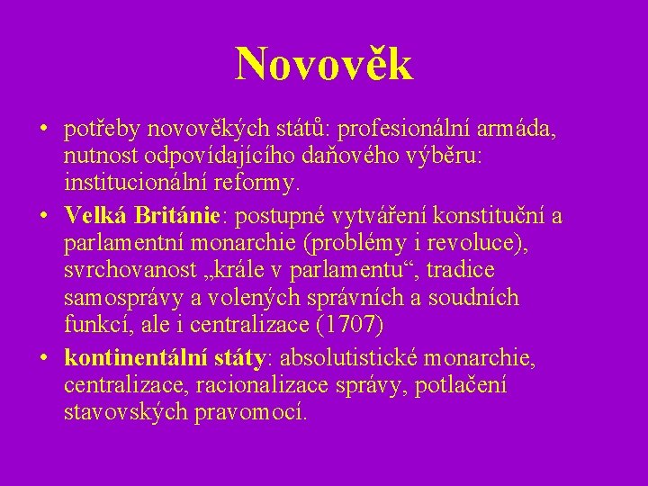 Novověk • potřeby novověkých států: profesionální armáda, nutnost odpovídajícího daňového výběru: institucionální reformy. •