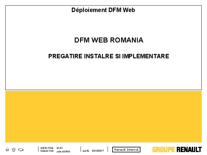 Déploiement DFM Web DFM WEB ROMANIA PREGATIRE INSTALRE SI IMPLEMENTARE DIRECTION REDACTOR DI-RC Julie