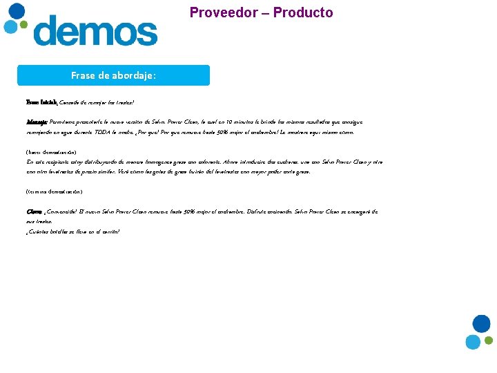 Proveedor – Producto Frase de abordaje: Frase Inicial: ¿Cansada de remojar los trastes? Mensaje: