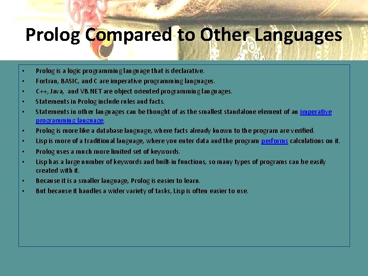 Prolog Compared to Other Languages • • • Prolog is a logic programming language