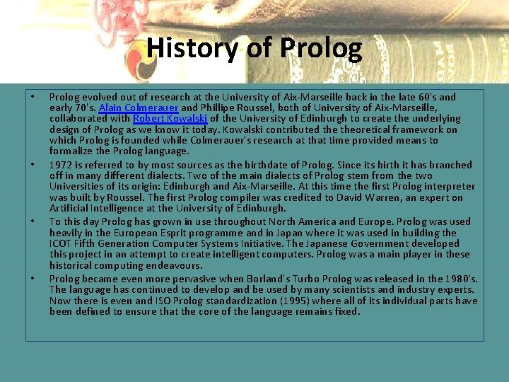 History of Prolog • • Prolog evolved out of research at the University of