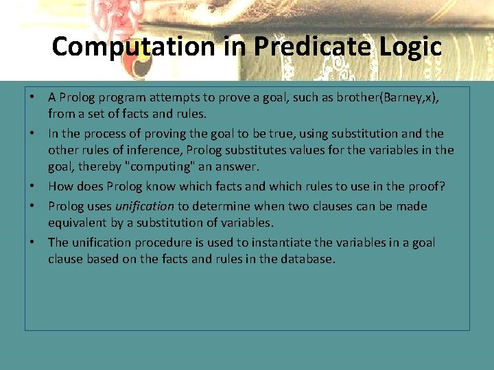 Computation in Predicate Logic • A Prolog program attempts to prove a goal, such