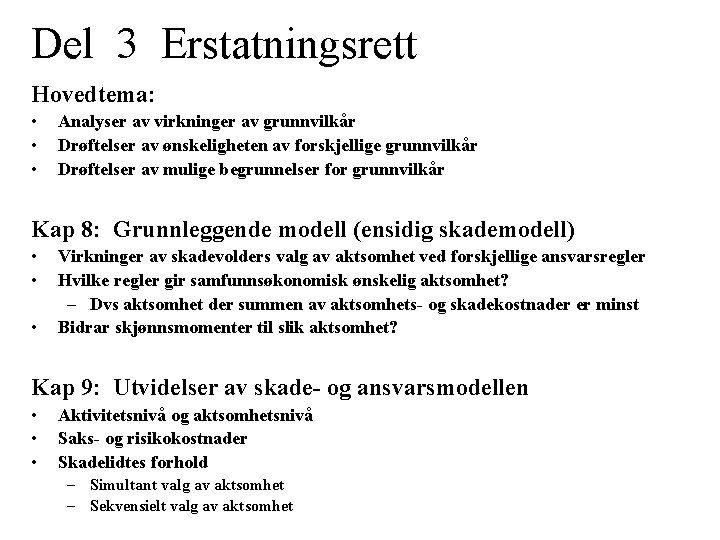 Del 3 Erstatningsrett Hovedtema: • • • Analyser av virkninger av grunnvilkår Drøftelser av