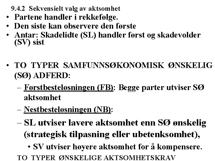 9. 4. 2 Sekvensielt valg av aktsomhet • Partene handler i rekkefølge. • Den