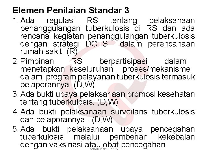 Elemen Penilaian Standar 3 1. Ada regulasi RS tentang pelaksanaan penanggulangan tuberkulosis di RS