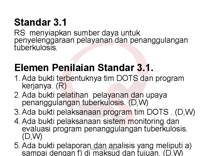 Standar 3. 1 RS menyiapkan sumber daya untuk penyelenggaraan pelayanan dan penanggulangan tuberkulosis. Elemen