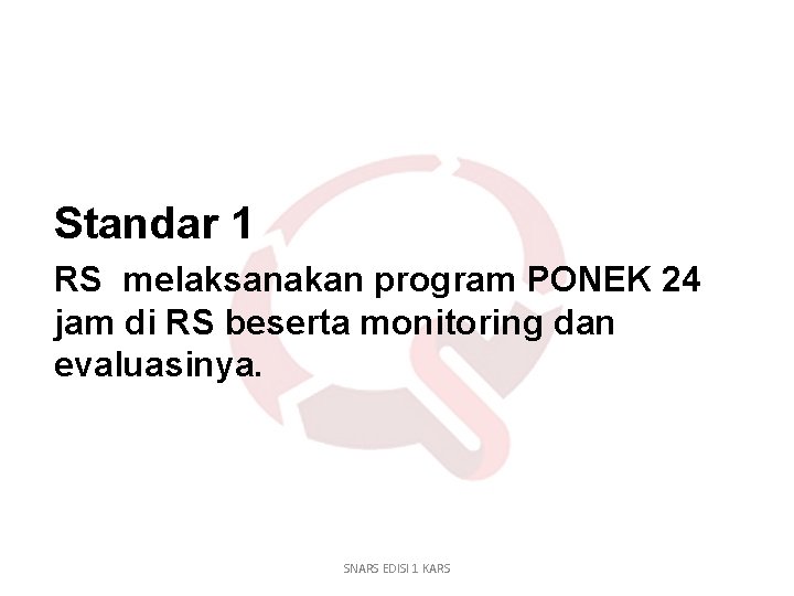 Standar 1 RS melaksanakan program PONEK 24 jam di RS beserta monitoring dan evaluasinya.