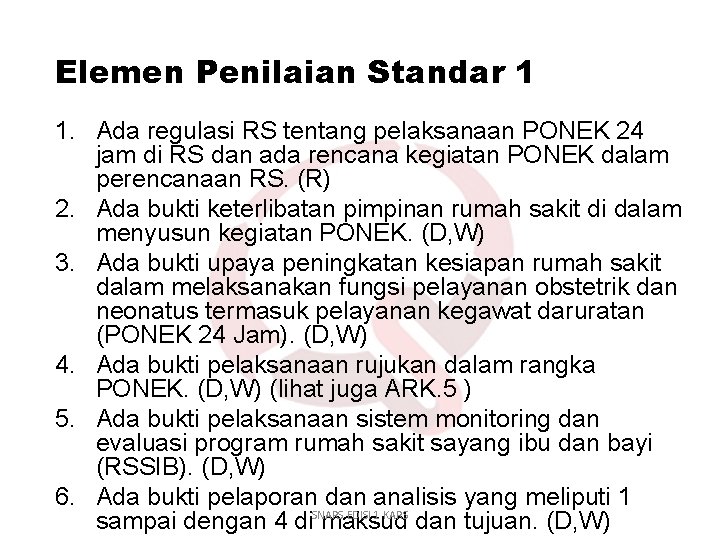 Elemen Penilaian Standar 1 1. Ada regulasi RS tentang pelaksanaan PONEK 24 jam di