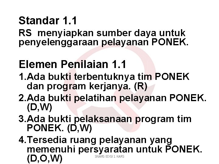 Standar 1. 1 RS menyiapkan sumber daya untuk penyelenggaraan pelayanan PONEK. Elemen Penilaian 1.