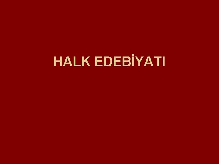 HALK EDEBİYATI 