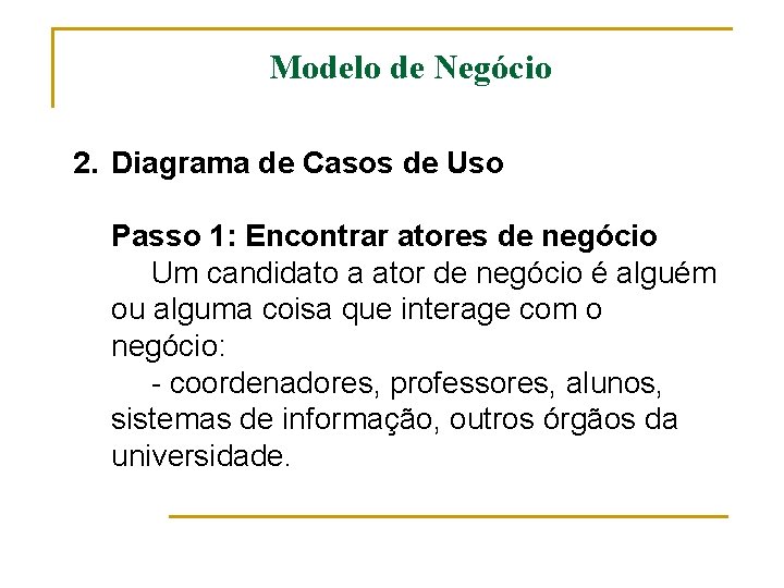 Modelo de Negócio 2. Diagrama de Casos de Uso Passo 1: Encontrar atores de