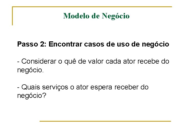 Modelo de Negócio Passo 2: Encontrar casos de uso de negócio - Considerar o