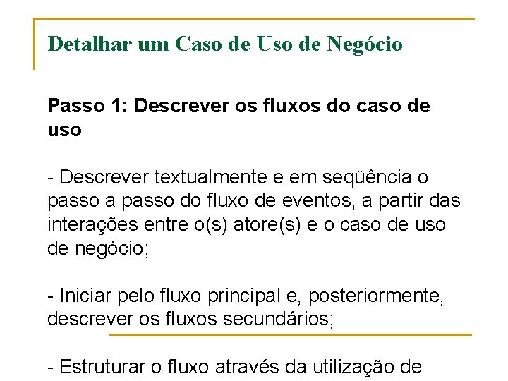 Detalhar um Caso de Uso de Negócio Passo 1: Descrever os fluxos do caso