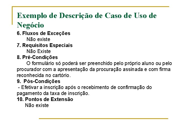 Exemplo de Descrição de Caso de Uso de Negócio 6. Fluxos de Exceções Não