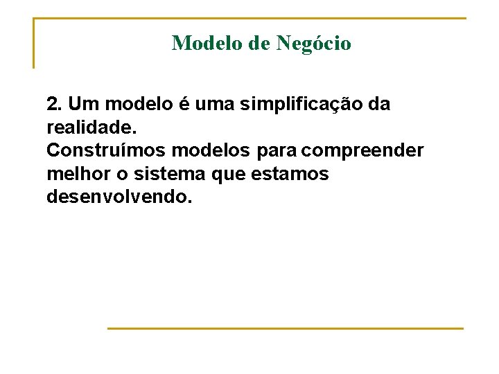 Modelo de Negócio 2. Um modelo é uma simplificação da realidade. Construímos modelos para