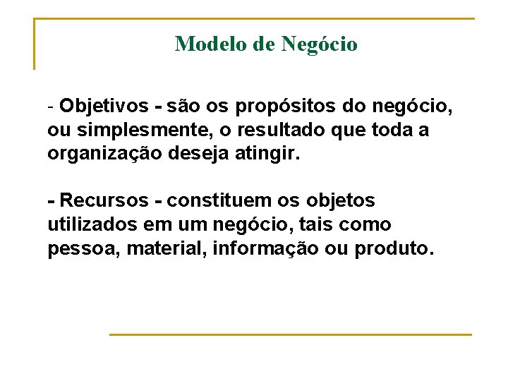 Modelo de Negócio - Objetivos - são os propósitos do negócio, ou simplesmente, o