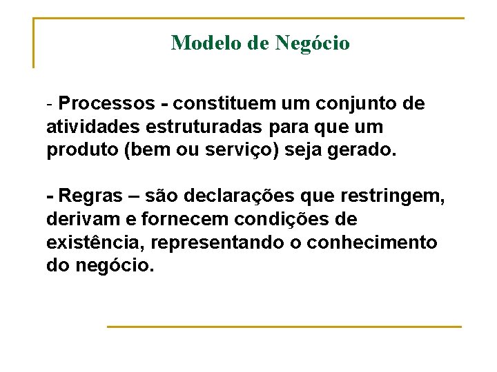 Modelo de Negócio - Processos - constituem um conjunto de atividades estruturadas para que