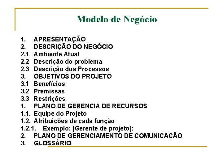 Modelo de Negócio 1. APRESENTAÇÃO 2. DESCRIÇÃO DO NEGÓCIO 2. 1 Ambiente Atual 2.