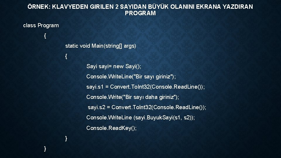 ÖRNEK: KLAVYEDEN GIRILEN 2 SAYIDAN BÜYÜK OLANINI EKRANA YAZDIRAN PROGRAM class Program { static