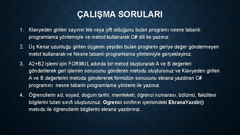 ÇALIŞMA SORULARI 1. Klavyeden girilen sayının tek veya çift olduğunu bulan programı nesne tabanlı